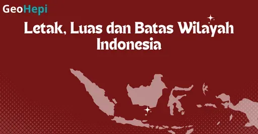 Thumbnail Letak, Luas dan Batas Wilayah Indonesia
